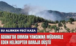 Adana'da orman yangınına müdahale eden helikopter baraja düştü