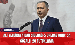 Ali Yerlikaya’dan Siberağ-5 Operasyonu: 54 Gözaltı 20 Tutuklama