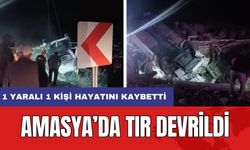 Amasya’da tır devrildi: 1 yaralı 1 kişi hayatını kaybetti