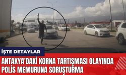 Antakya'da korna tartışması olayında polis memuruna soruşturma