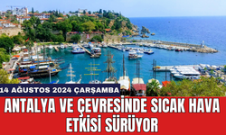 Antalya ve çevresinde sıcak hava etkisi sürüyor