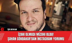 İzahı Olmadı Mizahı Oldu! Şahan Gökbakar'dan İnstagram Yorumu