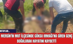 Mersin'in Mut İlçesinde Göksu Irmağı'na Giren Genç Boğularak Hayatını Kaybetti