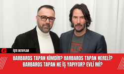 Barbaros Tapan Kimdir? Barbaros Tapan Nereli? Barbaros Tapan Ne İş Yapıyor? Evli Mi?