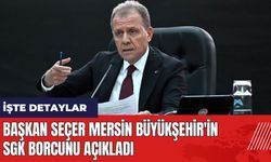 Başkan Seçer Mersin Büyükşehir'in SGK borcunu açıkladı