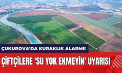 Çukurova'da kuraklık alarmı! Çiftçilere 'Su yok ekmeyin' uyarısı