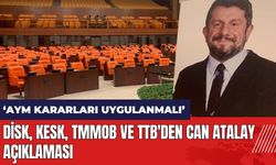 DİSK, KESK, TMMOB ve TTB'den Can Atalay açıklaması: AYM kararları uygulanmalı