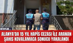 Alanya'da 15 Yıl Hapis Cezası İle Aranan Şahıs Kovalamaca Sonucu Yakalandı