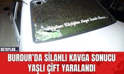 Burdur’da Silahlı Kavga Sonucu Yaşlı Çift Yaralandı