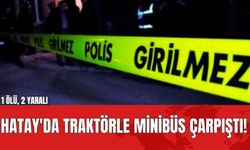 Hatay'da Traktörle Minibüs Çarpıştı! 1 Ölü, 2 Yaralı