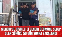 Mersin'de Bisikletli Gencin Ölümüne Sebep Olan Sürücü 50 Gün Sonra Yakalandı