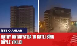 Hatay Antakya'da 16 katlı bina böyle yıkıldı