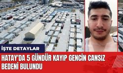 Hatay'da 5 gündür kayıp gencin cansız bedeni bulundu