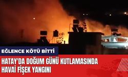 Hatay'da doğum günü kutlamasında havai fişek yangını