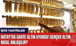 Hatay'da sahte altın uyarısı! Gerçek altın nasıl anlaşılır?