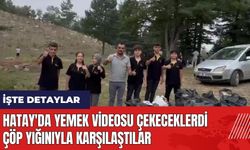 Hatay'da yemek videosu çekeceklerdi çöp yığınıyla karşılaştılar