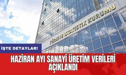 Haziran ayı sanayi üretim verileri açıklandı