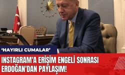 Instagram'a erişim engeli sonrası Erdoğan'dan paylaşım: Hayırlı Cumalar