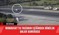 Manavgat'ta Facianın Eşiğinden Dönülen Anlar Kamerada