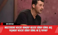 MasterChef Nevzat Kimdir? Nevzat Güray Gürol Kaç Yaşında? Nevzat Güray Gürol Ne İş Yapar?