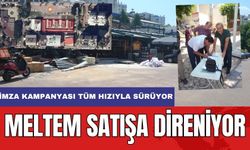 Meltem Satışa Karşı Direniyor! İmza Kampanyasına Yoğun İlgi