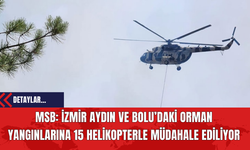 MSB: İzmir Aydın ve Bolu’daki Orman Yangınlarına 15 Helikopterle Müdahale Ediliyor