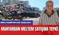 Muhtardan Meltem Satışına Tepki! İmza Kampanyası Başladı