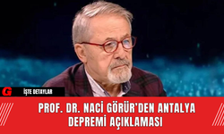 Prof. Dr. Naci Görür’den Antalya Depremi Açıklaması