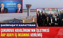 Şakirpaşa'yı kapattıran Çukurova Havalimanı'nın işletmesi AKP adayına verilmiş