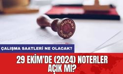 29 Ekim'de (2024) Noterler Açık mı? Çalışma Saatleri Ne Olacak?