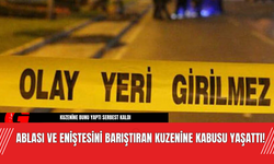 Ablası ve Eniştesini Barıştıran Kuzenine Kabusu Yaşattı!