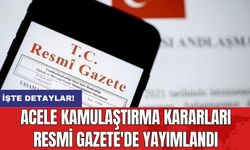 Acele Kamulaştırma Kararları Resmi Gazete'de Yayımlandı