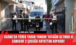 Adana'da Yürek Yakan Yangın! Yatağın Altında Ki Canavar 3 Çocuğu Hayattan Kopardı!