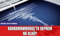 AFAD duyurdu: Kahramanmaraş'ta deprem mi oldu?