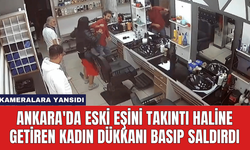 Ankara'da Eski Eşini Takıntı Haline Getiren Kadın Dükkanı Basıp Saldırdı