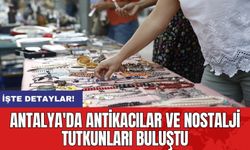 Antalya'da Antikacılar ve Nostalji Tutkunları Buluştu