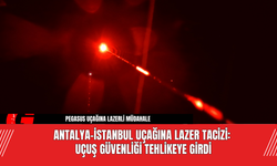 Antalya-İstanbul Uçağına Lazer Tacizi: Uçuş Güvenliği Tehlikeye Girdi