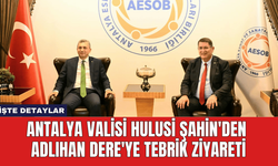 Antalya Valisi Hulusi Şahin'den Adlıhan Dere'ye Tebrik Ziyareti