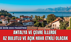 Antalya ve Çevre İllerde Az Bulutlu ve Açık Hava Etkili Olacak