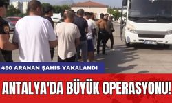 Antalya'da Büyük Operasyonu: 490 Aranan Şahıs Yakalandı