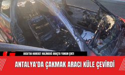 Antalya'da Çakmak Aracı Küle Çevirdi