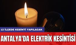 Antalya'da Elektrik Kesintisi: 12 İlçede Kesinti Yapılacak