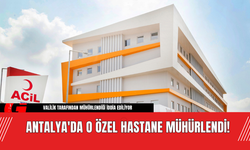 Antalya'da O Özel Hastane Mühürlendi!