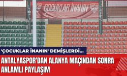 Antalyaspor'dan Alanya Maçından Sonra Anlamlı Paylaşım