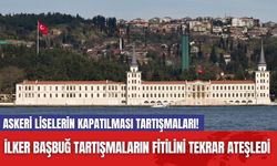 Askeri Liselerin Kapatılması Tartışmaları! İlker Başbuğ Fitili Tekrar Ateşledi