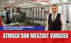 Atmaca'dan Belediyelere Mevzuat Vurgusu! "Enerji Verimliliği Önemsenmeli"