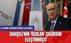 Bahçeli'nin 'Öcalan' çağrısını eleştirmişti: O isim görevden alındı