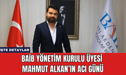 BAİB Yönetim Kurulu Üyesi Mahmut Alkan’ın Acı Günü