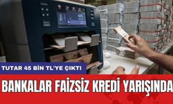 Bankalar Faizsiz Kredi Yarışında: Tutar 45 bin TL'ye Çıktı