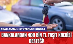 Bankalardan 400 Bin TL Taşıt Kredisi Desteği